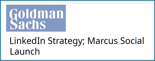 Goldman Sachs - LinkedIn Strategy; Marcus Social Launch