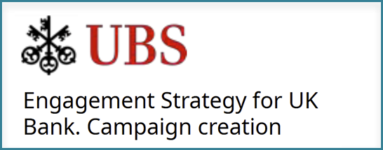 UBS - Engagement Strategy for UK Bank. Campaign creation.